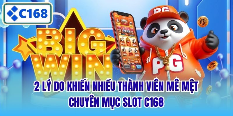 2 lý do khiến nhiều thành viên mê mệt chuyên mục slot C168
