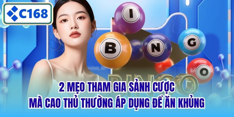 2 mẹo tham gia sảnh cược mà cao thủ thường áp dụng để ăn khủng