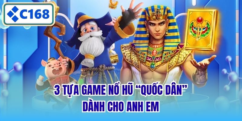3 tựa game nổ hũ “quốc dân” dành cho anh em