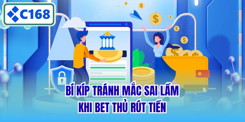 Bí kíp tránh mắc sai lầm khi bet thủ rút tiền