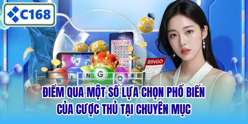Điểm qua một số lựa chọn phổ biến của cược thủ tại chuyên mục