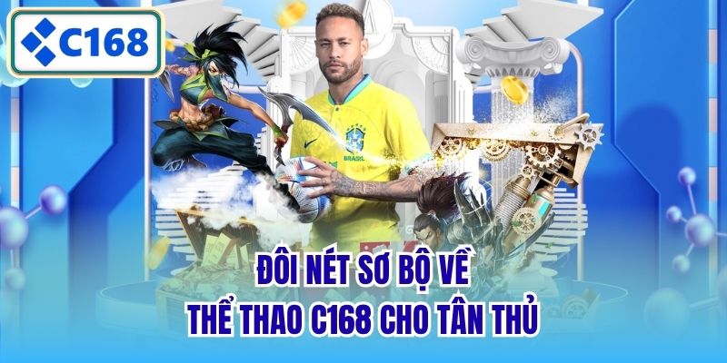 Đôi nét sơ bộ về thể thao C168 cho tân thủ
