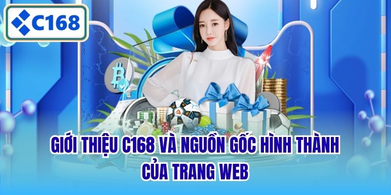 Giới thiệu C168 và nguồn gốc hình thành của trang web