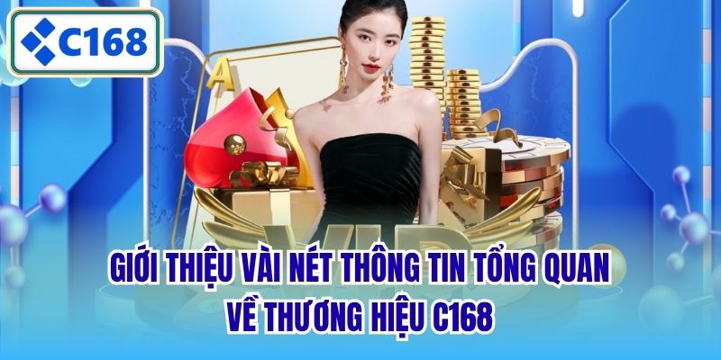 Giới thiệu vài nét thông tin tổng quan về thương hiệu C168