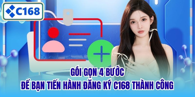 Gói gọn 4 bước để bạn tiến hành đăng ký C168 thành công