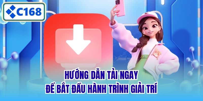 Hướng dẫn tải ngay để bắt đầu hành trình giải trí
