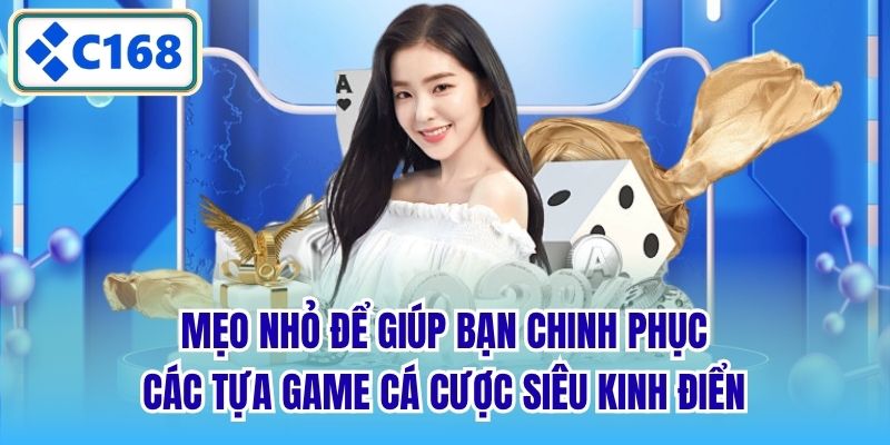 Mẹo nhỏ để giúp bạn chinh phục các tựa game cá cược siêu kinh điển