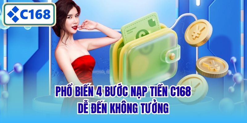 Phổ biến 4 bước nạp tiền C168 dễ đến không tưởng