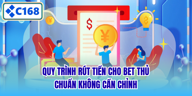 Quy trình rút tiền cho bet thủ chuẩn không cần chỉnh