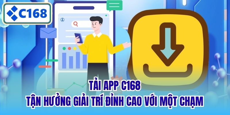 Tải App C168 - Tận Hưởng Giải Trí Đỉnh Cao Với Một Chạm