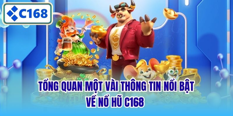 Tổng quan một vài thông tin nổi bật về nổ hũ C168