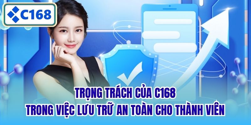 Trọng trách của C168 trong việc lưu trữ an toàn cho thành viên