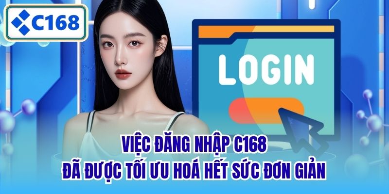 Việc đăng nhập C168 đã được tối ưu hoá hết sức đơn giản